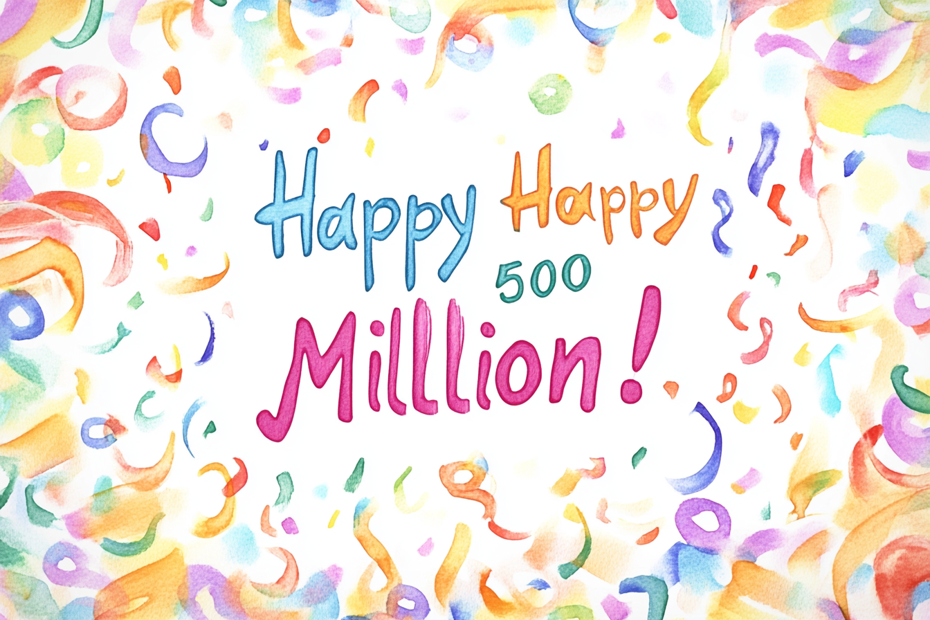 Illustration of confetti and streamers surrounding the words: Happy Happy 500 Million!